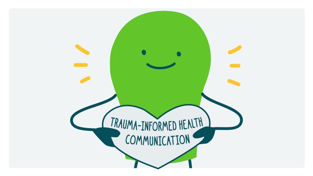 A doodle holding a heart that says, “Trauma-informed health communication.”