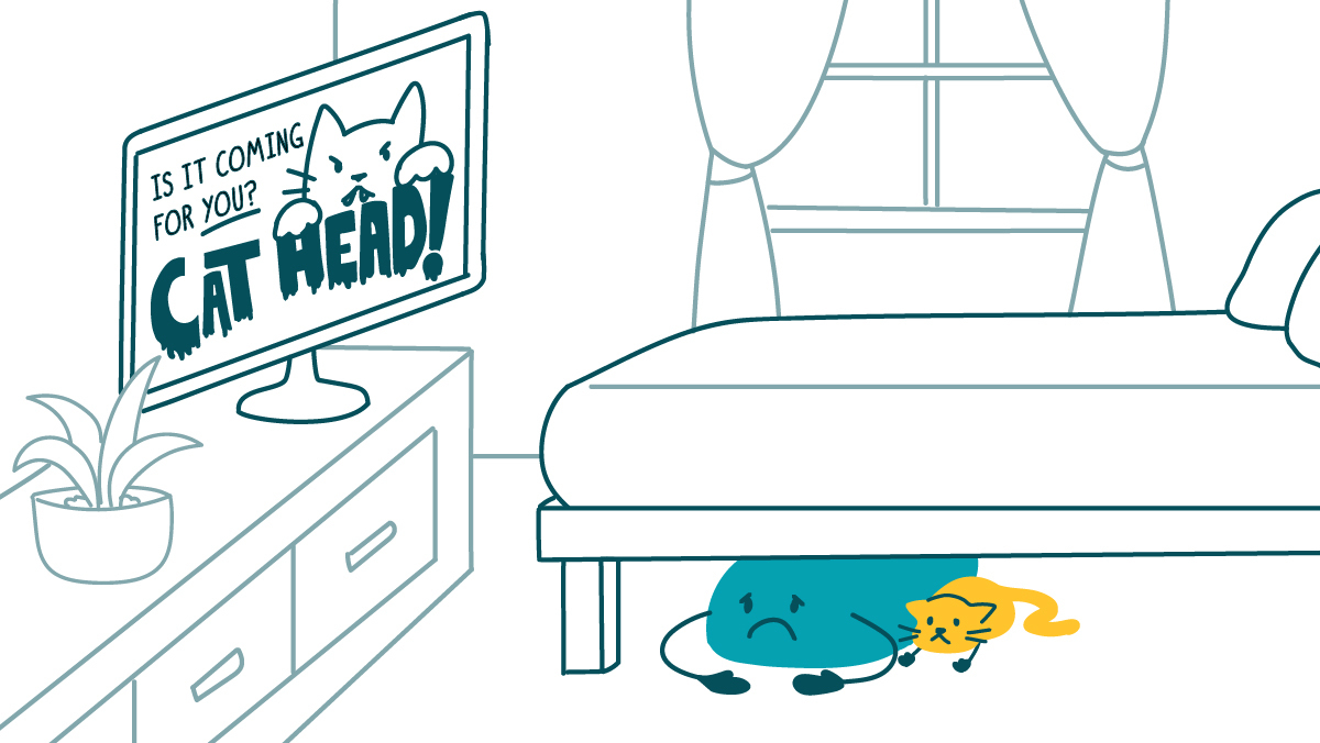 A TV screen shows an angry cat and the words: “Is it coming for YOU? CAT HEAD!” A doodle and a cat cower beneath a bed nearby.