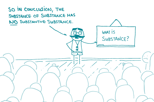 A professor stands lecturing in front of a crowd, saying "In conclusion, the substance of substance has no substantive substance."