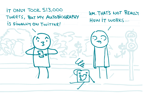 A doodle says, "It took 513,000 tweets, but my autobiography is finally in Twitter!" while another doodle responds, "Um. That's not how it works."