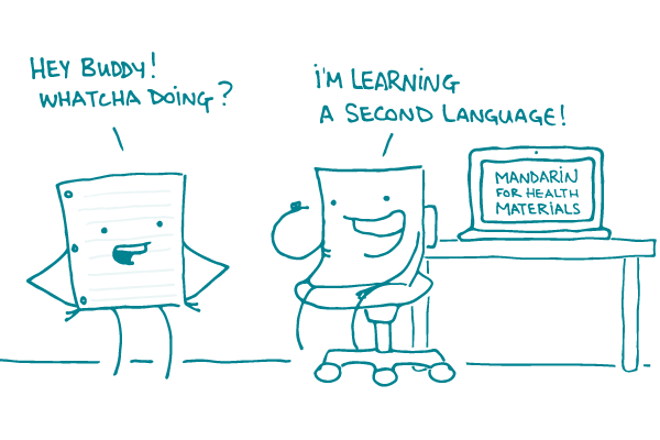 Illustration of a doodle saying "Hey buddy! Whatcha doing?" to a doodle sitting in front of a computer displaying "Mandarin for health materials." The other doodle replies, "I'm learning a second language!"