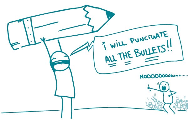 Illustration of stick figure with giant pencil saying "I will punctuate ALL THE BULLETS!!" and second stick figure shouting "Nooooooo..."